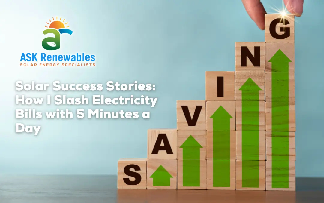 Solar Success Stories: How I Slash Electricity Bills with 5 Minutes a Day