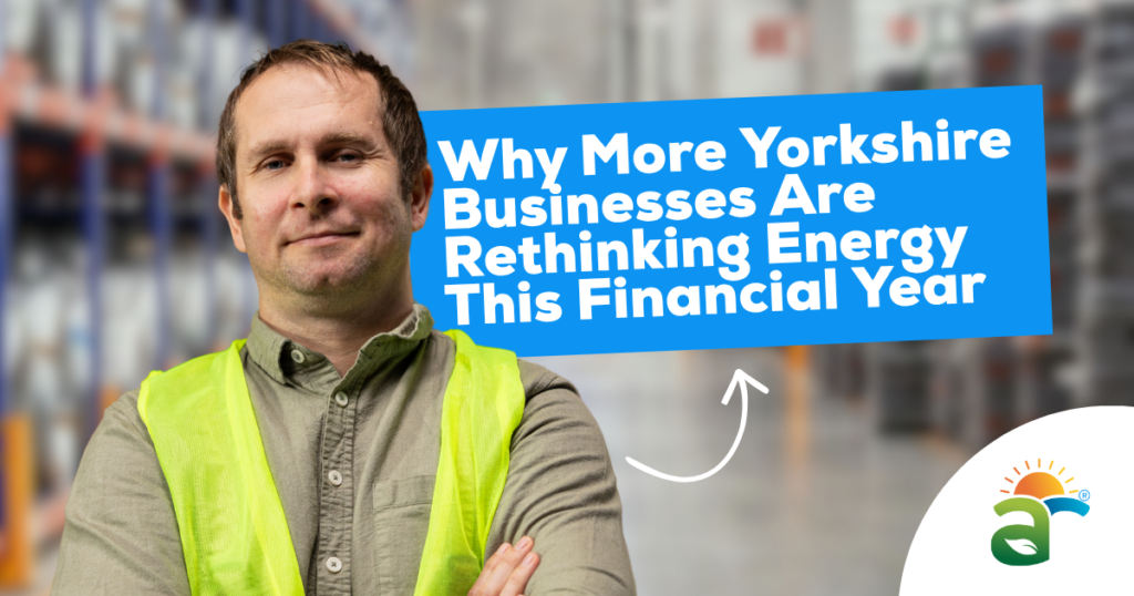 Why More Yorkshire Businesses Are Rethinking Energy This Financial Year