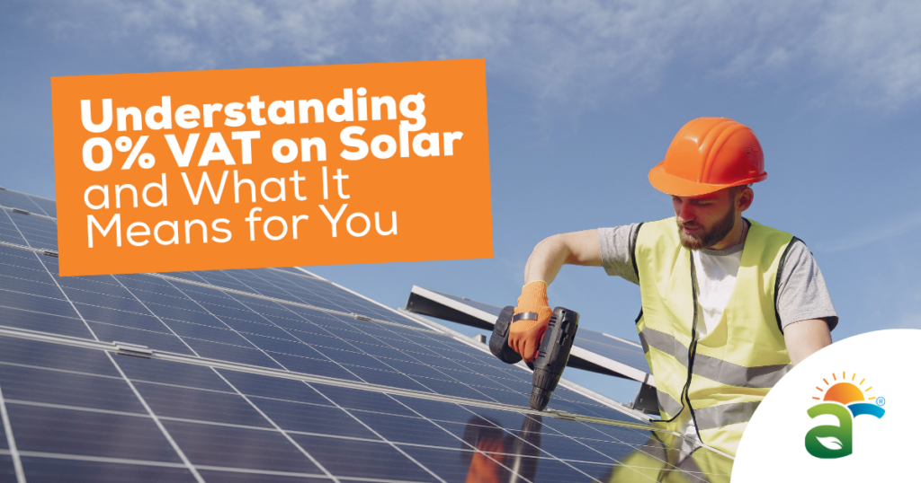 Understanding 0% VAT on Solar – And What It Means for You