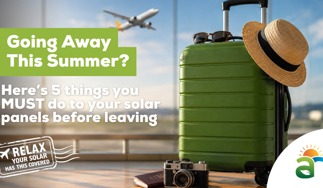 Going Away This Summer? Here’s What You Need to Know About Your Solar Panels Before You Leave