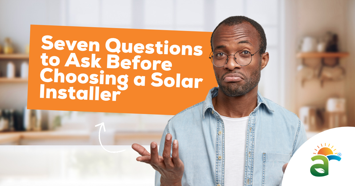 Seven Questions to Ask Before Choosing a Solar Installer